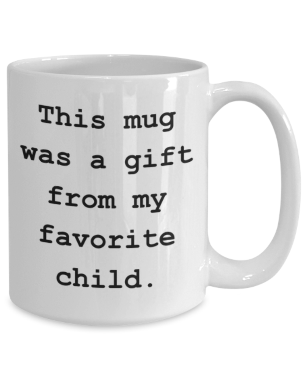 This Mug Was A Gift From My Favorite Child-Funny Coffee or Tea Mug- Mom And Dad Gifts - From Daughter Or Son - Novelty, Birthday Gift For Parents, Men, Women, Him, Her