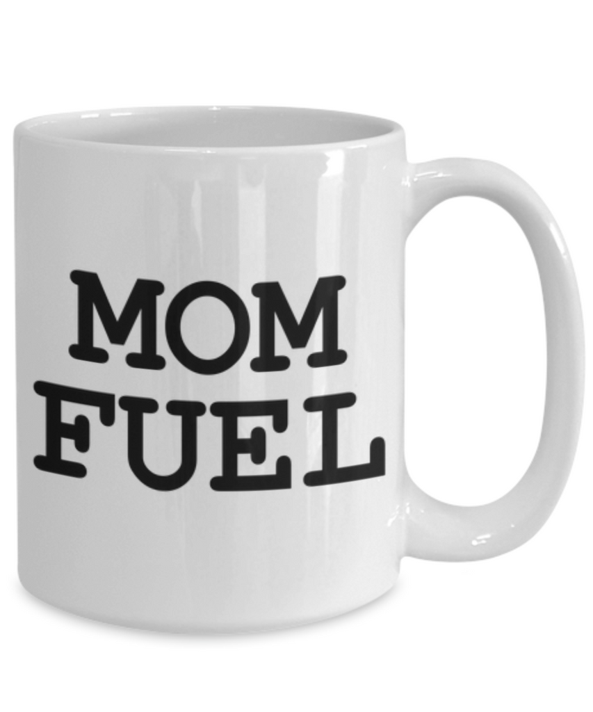 Mom Fuel Funny Mug for Coffee or Tea Lovers