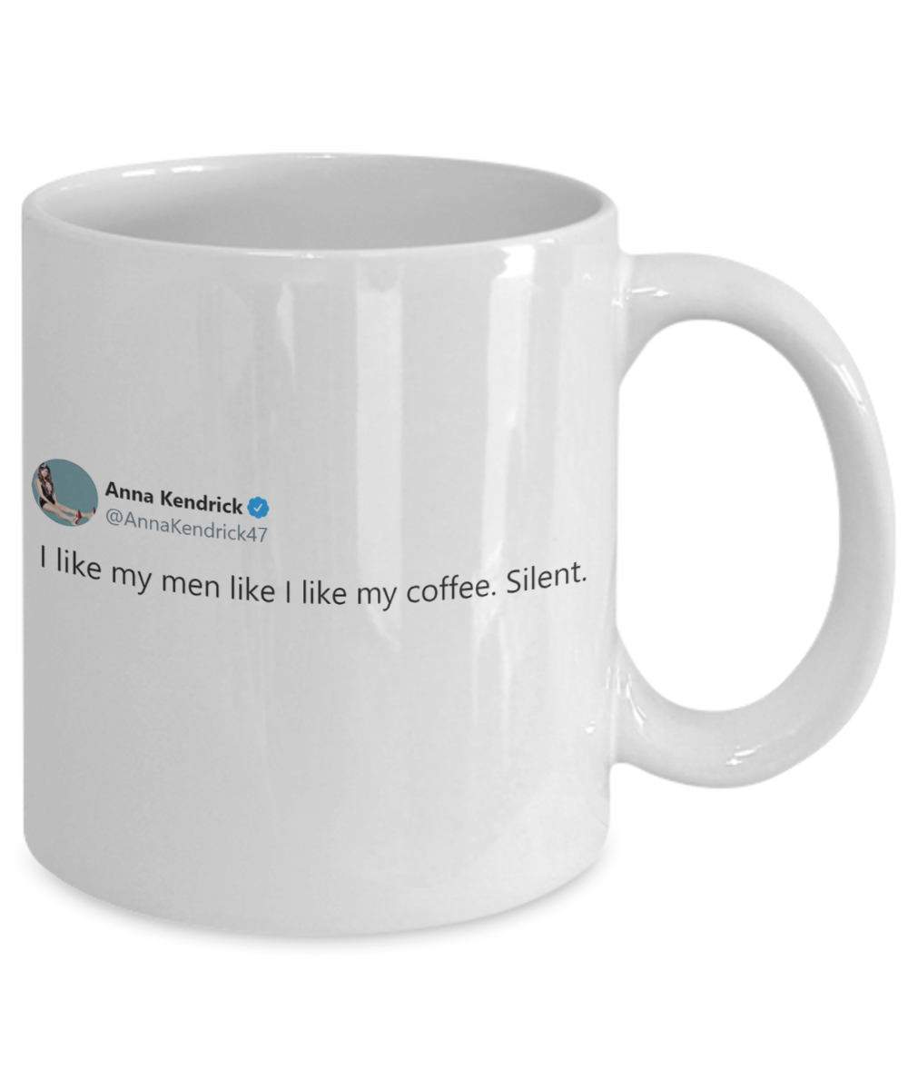"I Like My Men Like I Like My Coffee. Silent.” Mug | Anna Kendrick Tweet | 11oz or 15oz