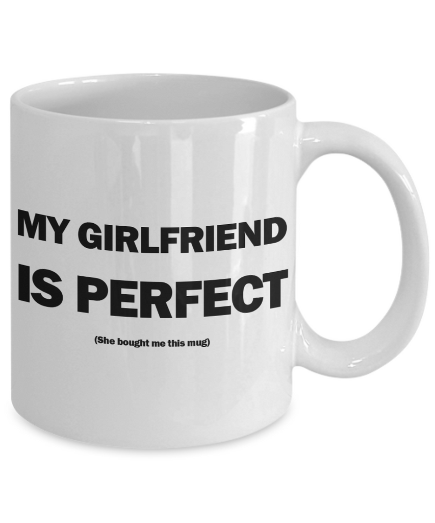 My Girlfriend Is Perfect Mug | Valentine Mug | Valentine Gift | Gifts for Him | Boyfriend Gift | Funny Coffee or Tea Mug | 11oz or 15oz