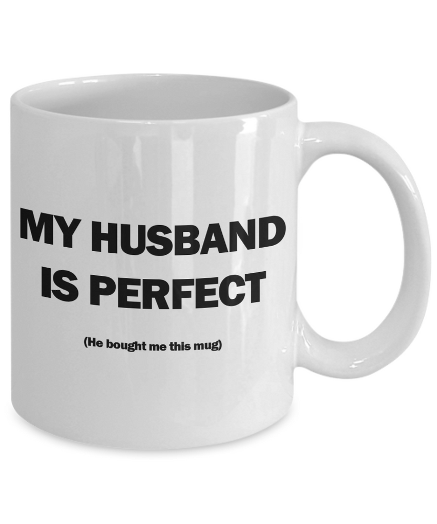 My Husband Is Perfect Mug | Valentine Mug | Valentine Gift | Gifts for Her | Wife Gift | Funny Coffee or Tea Mug | 11oz or 15oz