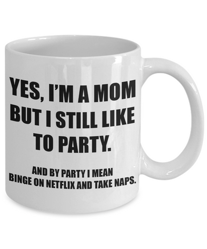 Yes, I'm A Mom But I Still Like To Party Funny Mom Mug | Great Gift Idea For That Special Mom | Funny Coffee or Tea Mug | Gift For Mom | Gift for Her | Mothers Day Gift | Holiday Gift | 11oz or 15oz