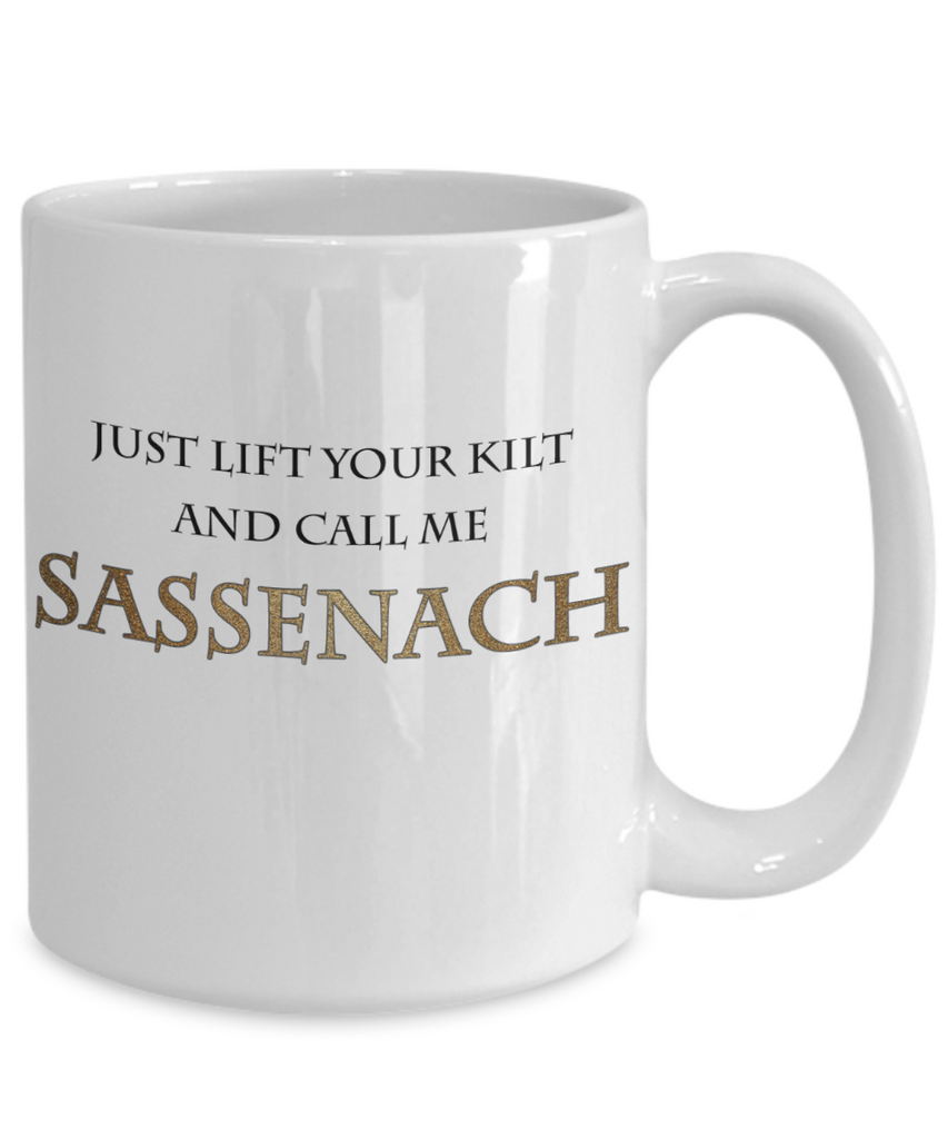 Lift Your Kilt And Call Me Sassenach Mug| Funny Outlander Themed Mug | Gifts For Her | Outlander Fan Mug | 11oz or 15oz