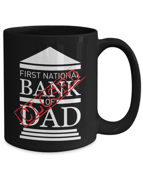 First National Bank of Dad Closed | Father Gift Mug | 11oz or 15oz