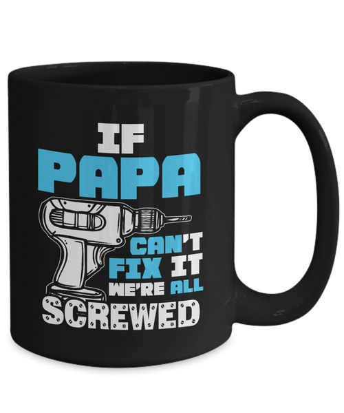 If Papa Can't Fix It We're All Screwed | Father Gift Mug | 11oz or 15oz