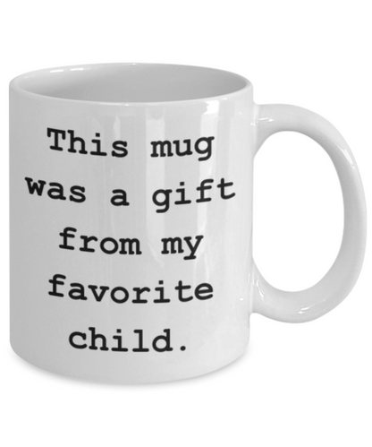 This Mug Was A Gift From My Favorite Child-Funny Coffee or Tea Mug- Mom And Dad Gifts - From Daughter Or Son - Novelty, Birthday Gift For Parents, Men, Women, Him, Her