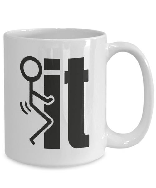 F*ck It Funny Coffee Mug | Mugs With Sayings | 11oz or 15oz