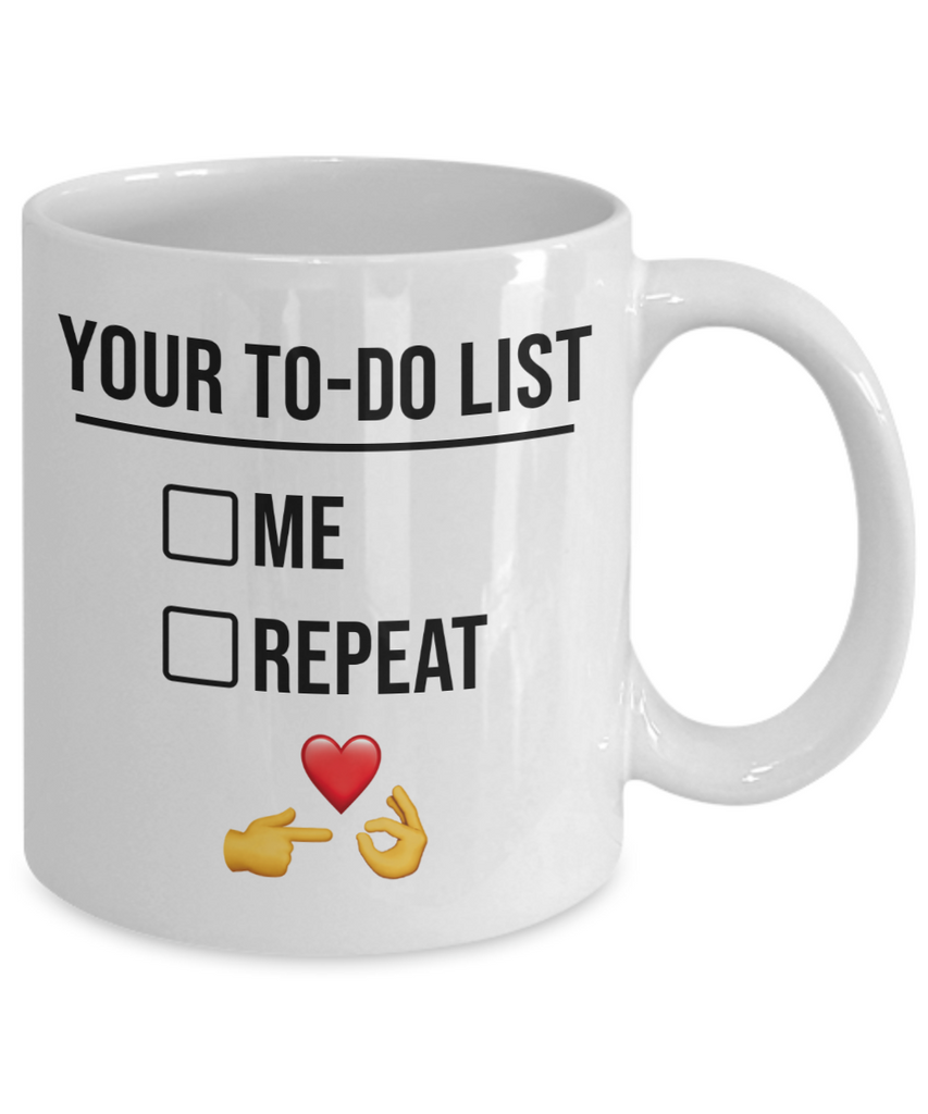 You're To-Do List. Me. Repeat. Mug | Valentine Mug | Valentine Gift | Gifts For Her | Gifts For Him | Girlfriend or Wife Gift | Boyfriend or Husband  Gift | 11oz or 15oz