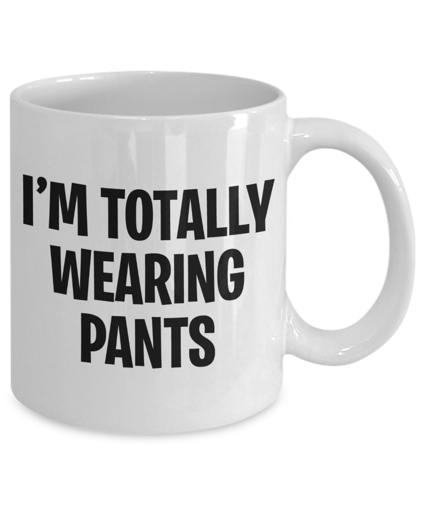 Work From Home Mug | I'm Totally Wearing Pants Mug | Isolation Coffee Mugs | Funny Mug | 11oz or 15oz