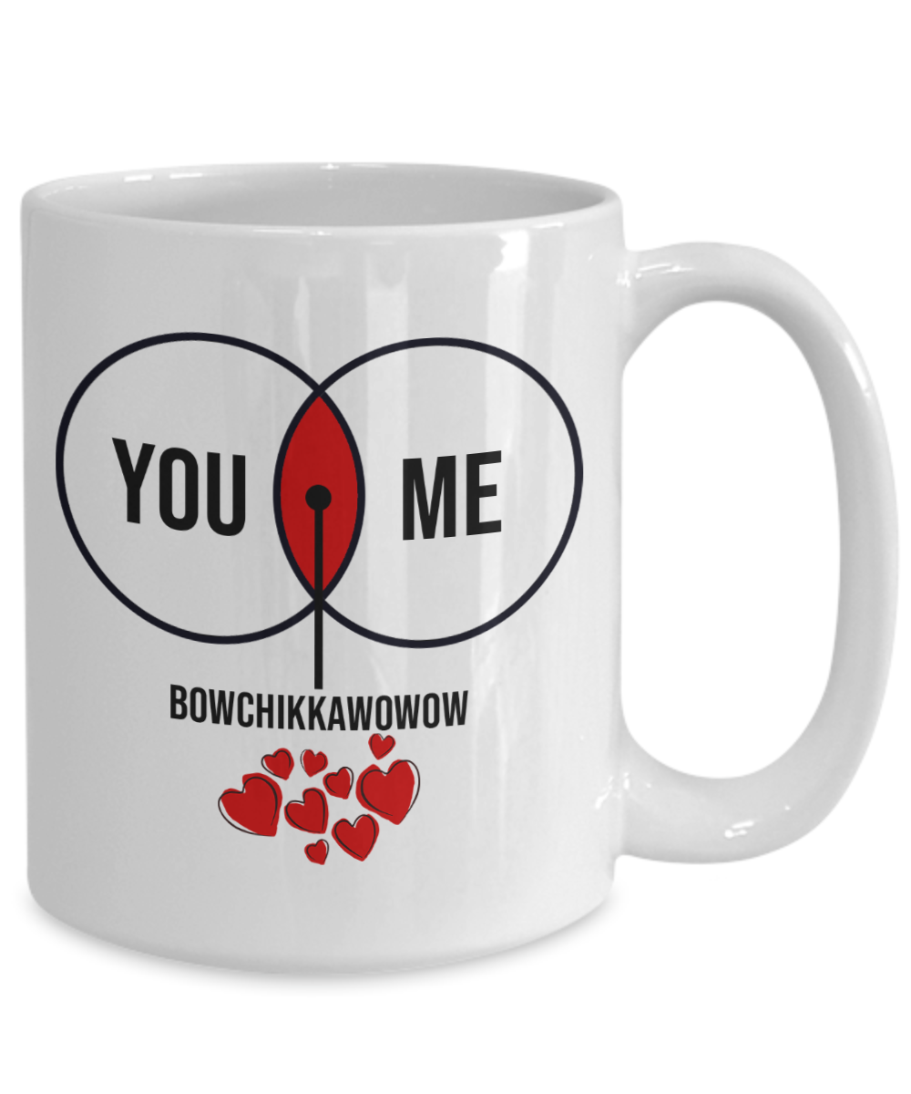You. Me. Bowchikkawowow Funny Mug | Valentine Mug | Valentine Gift | Gifts For Her and Him | Girlfriend and Wife Gift | Boyfriend and Husband Gift | 11oz or 15oz