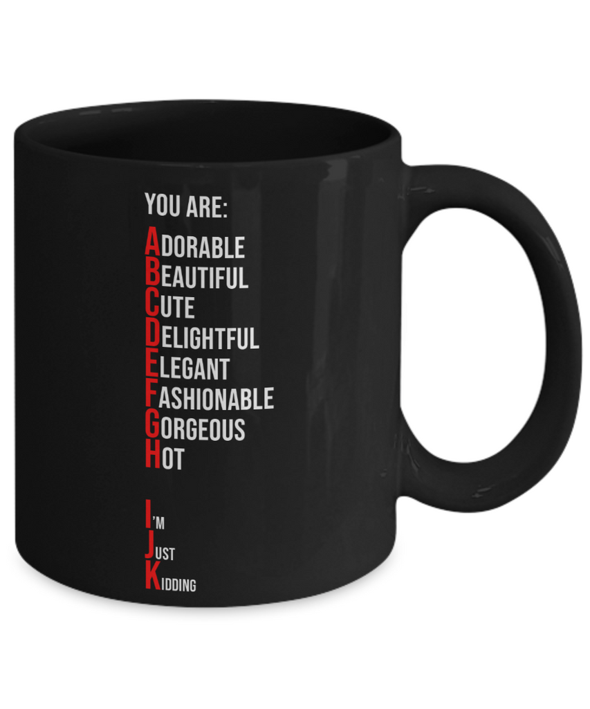 You Are Adorable, Just Kidding Coffee or Tea Mug | Funny and Unique Gifts | Gag Gift for Men or Women | Stocking Stuffer | 11oz or 15oz