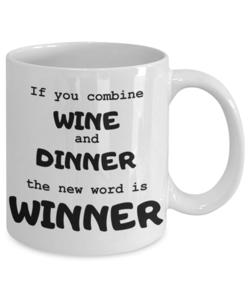 Wine and Dinner = Winner! Funny Coffee Or Tea Mug- Moms And Wine Lovers Gifts - Novelty, Birthday Gift