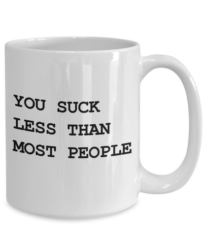 You Suck Less Mug | Valentine Mug | Valentine Gift | Gifts For Her | Gifts for Him | Girlfriend Gift | Wife Gift | Husband Gift | Boyfriend Gift| Funny Coffee or Tea Mug | 11oz or 15oz
