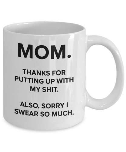 Mom, Thanks For Putting Up With My Shit Funny Mug | Mother Gift | Mom Gift | 11oz or 15oz