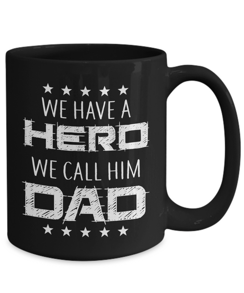 We Have A Hero, We Call Him Dad | Father Gift Mug | 11oz or 15oz