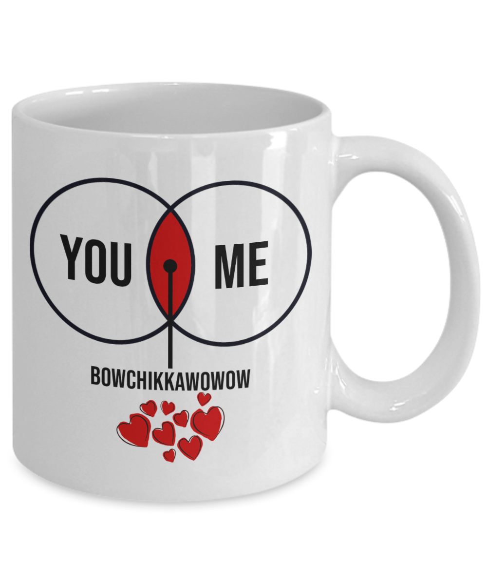 You. Me. Bowchikkawowow Funny Mug | Valentine Mug | Valentine Gift | Gifts For Her and Him | Girlfriend and Wife Gift | Boyfriend and Husband Gift | 11oz or 15oz