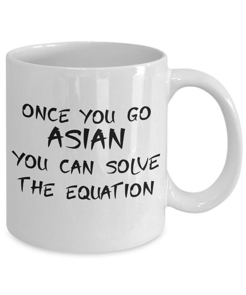 Once You Go Asian You Can Solve The Equation Coffee or Tea Mug | Funny and Unique Gifts | Gag Gift for Men or Women | Stocking Stuffer | 11oz or 15oz