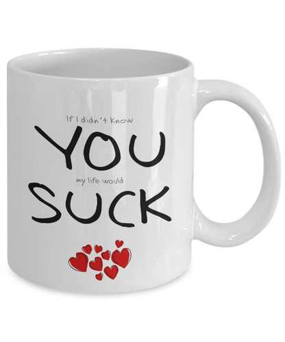 You Suck Funny Mug | Valentines Mug | Valentines Gift | Boyfriend Gift | Husband Gift | Gifts For Him Or Her | Funny Coffee Or Tea Mug | 11oz or 15oz