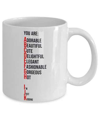 You Are Adorable, Just Kidding Coffee or Tea Mug | Funny and Unique Gifts | Gag Gift for Men or Women | Stocking Stuffer | 11oz or 15oz