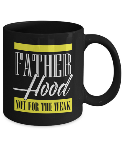 Fatherhood: Not For The Weak | Father Gift Mug | 11oz or 15oz