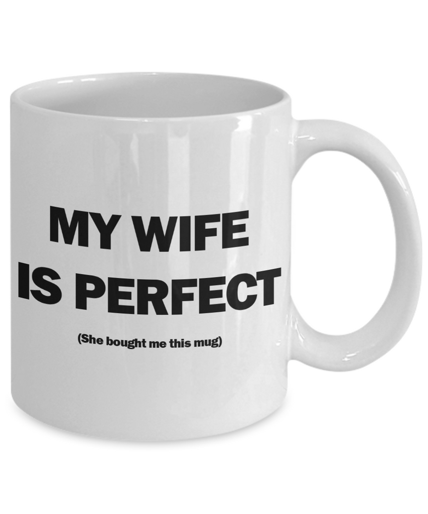 My Wife Is Perfect Mug | Valentine Mug | Valentine Gift | Gifts for Him | Husband Gift | Funny Coffee or Tea Mug | 11oz or 15oz