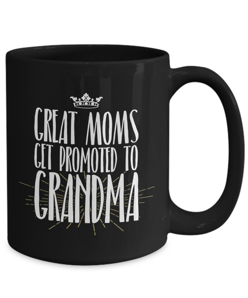 Funny Grandma Mug | Grandmother Gift | Great Moms Get Promoted | 11oz and 15oz