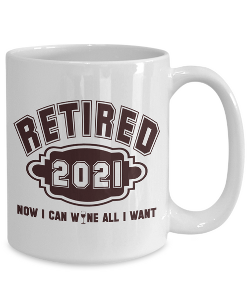 Retired 2021 - Now I Can Wine All I Want
