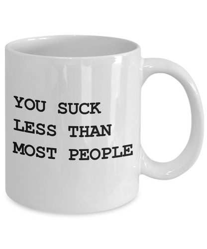You Suck Less Mug | Valentine Mug | Valentine Gift | Gifts For Her | Gifts for Him | Girlfriend Gift | Wife Gift | Husband Gift | Boyfriend Gift| Funny Coffee or Tea Mug | 11oz or 15oz