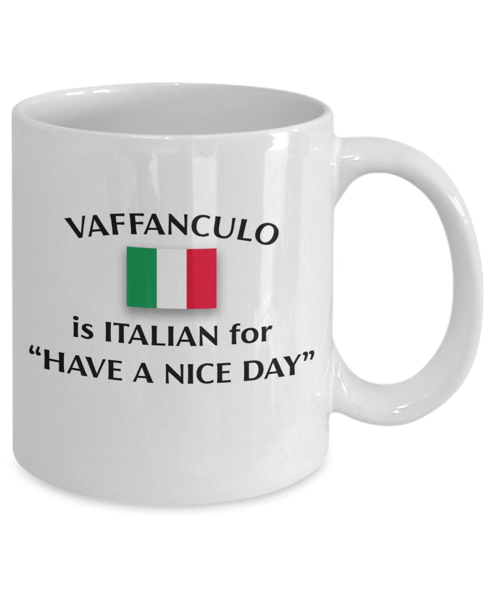 Vaffanculo Is Italian For "Have A Nice Day" Coffee Mug | Italian Coffee Mug | Funny Mug | Gift For Friends, Family and Coworkers | 11oz or 15oz Mug