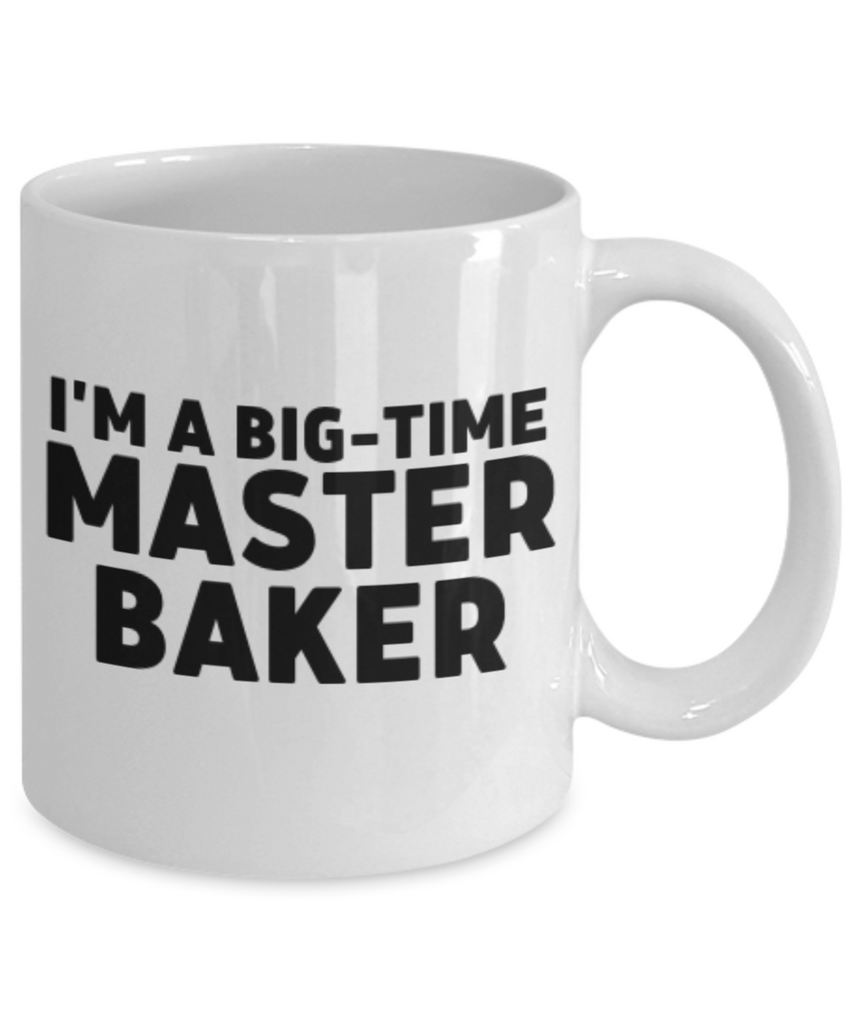 I'm A Big-Time Master Baker. Funny Coffee or Tea Mug Gift for Bakers.  For Men or Women. Double Entendre.