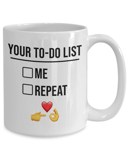 You're To-Do List. Me. Repeat. Mug | Valentine Mug | Valentine Gift | Gifts For Her | Gifts For Him | Girlfriend or Wife Gift | Boyfriend or Husband  Gift | 11oz or 15oz