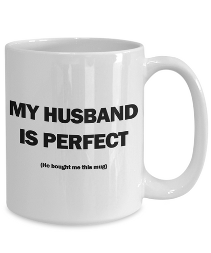 My Husband Is Perfect Mug | Valentine Mug | Valentine Gift | Gifts for Her | Wife Gift | Funny Coffee or Tea Mug | 11oz or 15oz