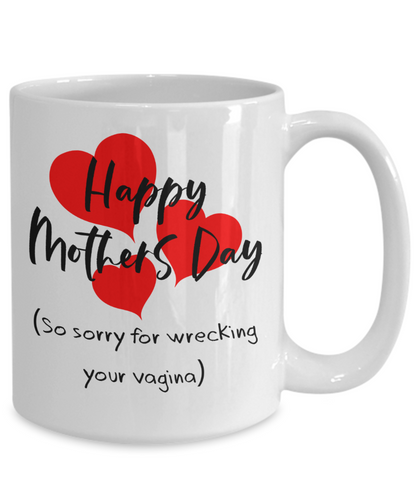 Funny Mom Mug - Sorry For Wrecking Your Vagina | Great Gift Idea For That Special Mom | Funny Coffee or Tea Mug | Gift For Mom | Gift for Her | Mothers Day Gift | Holiday Gift | 11oz or 15oz