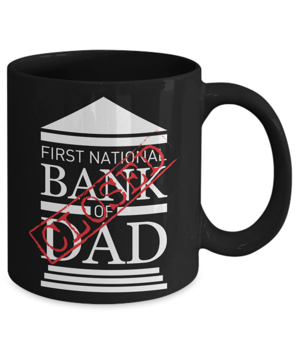 First National Bank of Dad Closed | Father Gift Mug | 11oz or 15oz