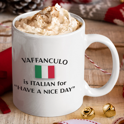 Vaffanculo Is Italian For "Have A Nice Day" Coffee Mug | Italian Coffee Mug | Funny Mug | Gift For Friends, Family and Coworkers | 11oz or 15oz Mug