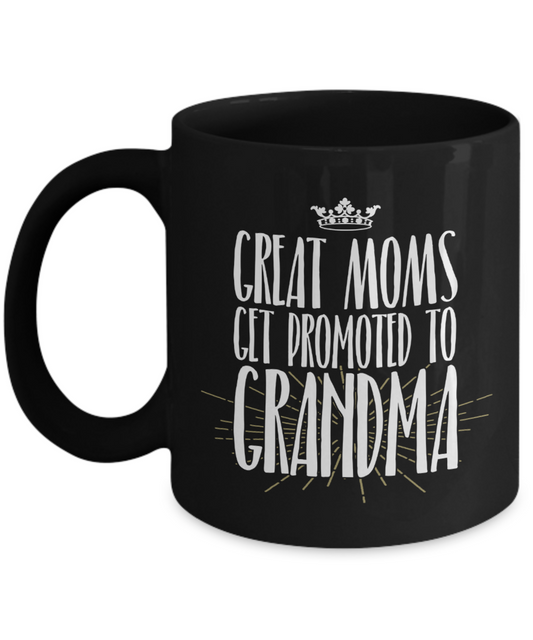 Funny Grandma Mug | Grandmother Gift | Great Moms Get Promoted | 11oz and 15oz
