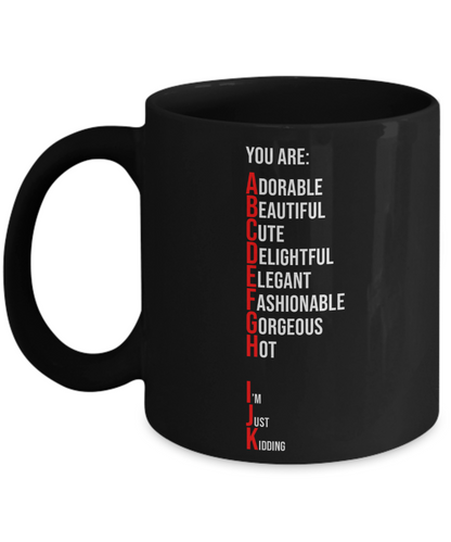 You Are Adorable, Just Kidding Coffee or Tea Mug | Funny and Unique Gifts | Gag Gift for Men or Women | Stocking Stuffer | 11oz or 15oz