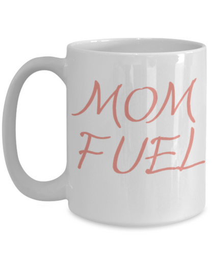 Mom Fuel Funny Mug for Coffee or Tea Lovers