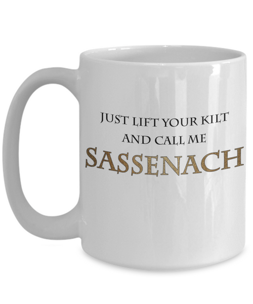 Lift Your Kilt And Call Me Sassenach Mug| Funny Outlander Themed Mug | Gifts For Her | Outlander Fan Mug | 11oz or 15oz