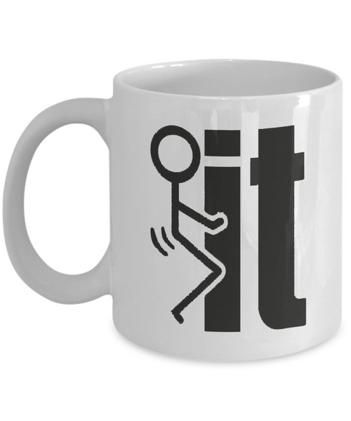 F*ck It Funny Coffee Mug | Mugs With Sayings | 11oz or 15oz