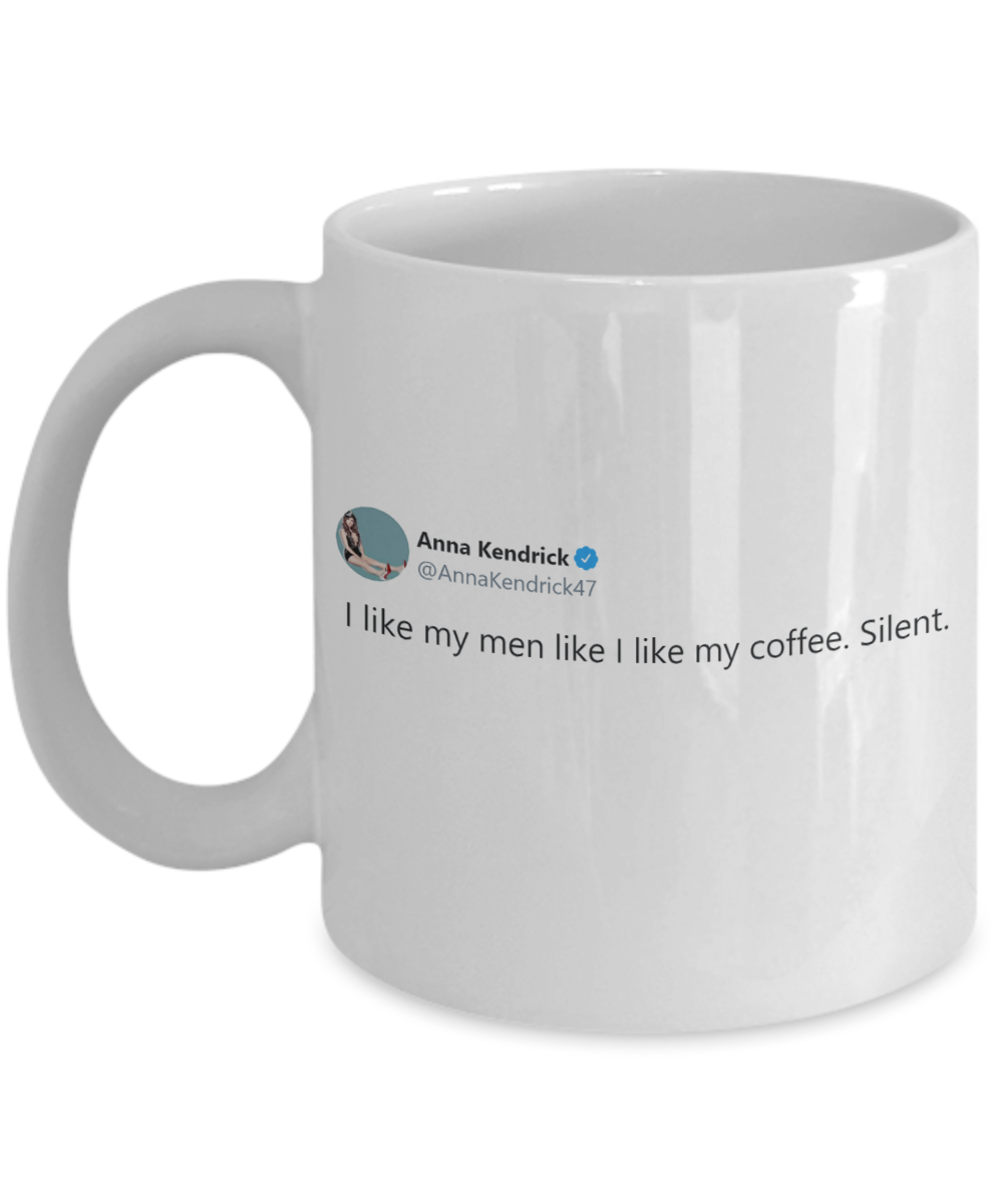 "I Like My Men Like I Like My Coffee. Silent.” Mug | Anna Kendrick Tweet | 11oz or 15oz