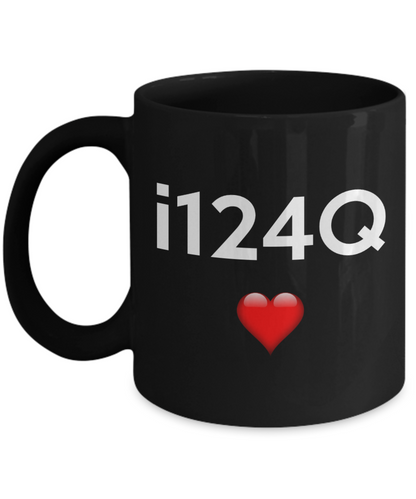 i124Q Mug | Valentines Mug | Valentines Gift | Gifts For Him | Boyfriend Gift | Husband Gift | Gifts For Him Or Her | Funny Coffee or Tea Mug | 11oz or 15oz