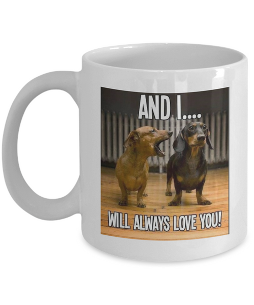 And I Will Always Love You!  Dog Lover's Mug