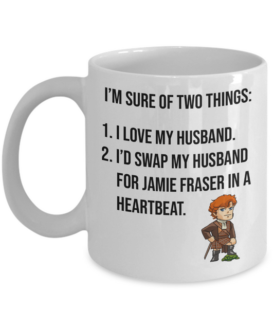 Jamie Fraser Is Hot Mug | Outlander Themed Mug | Gifts For Her | Outlander Fan Mug | 11oz or 15oz
