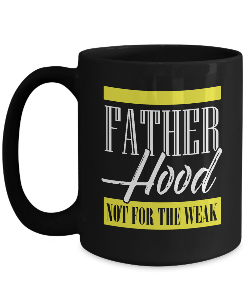 Fatherhood: Not For The Weak | Father Gift Mug | 11oz or 15oz