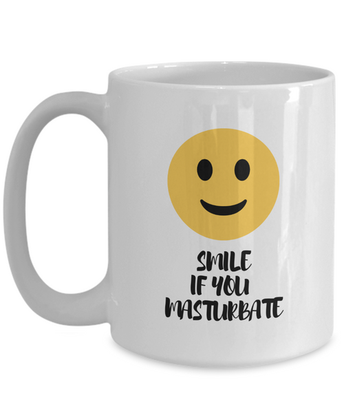 Smile If You Masturbate | Adult Funny Coffee Or Tea Mug | Fun Gift Idea | 11oz or 15oz