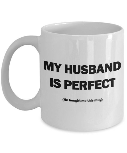 My Husband Is Perfect Mug | Valentine Mug | Valentine Gift | Gifts for Her | Wife Gift | Funny Coffee or Tea Mug | 11oz or 15oz