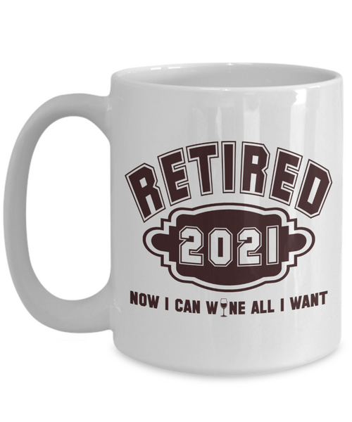 Retired 2021 - Now I Can Wine All I Want
