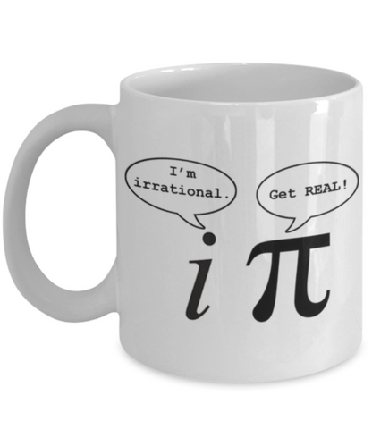 I'm irrational. Get REAL.  Mug for math geeks.
