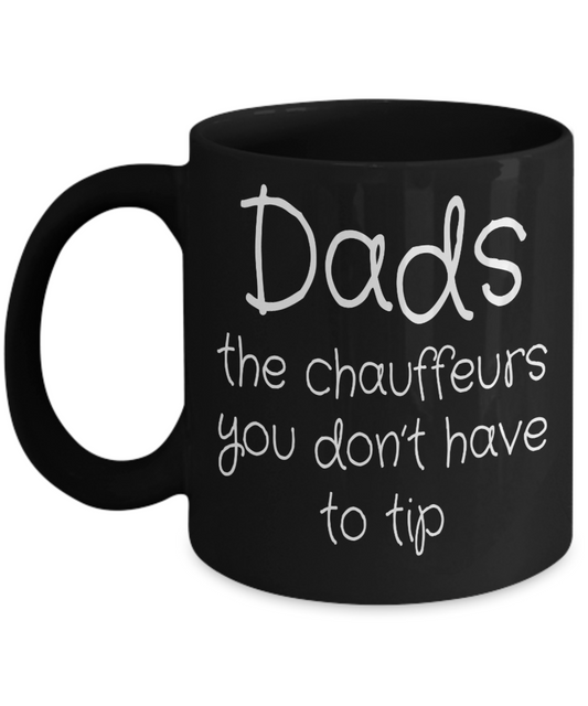 Dads: The Chauffeurs You Don't Have To Tip | Father Gift Mug | 11oz or 15oz